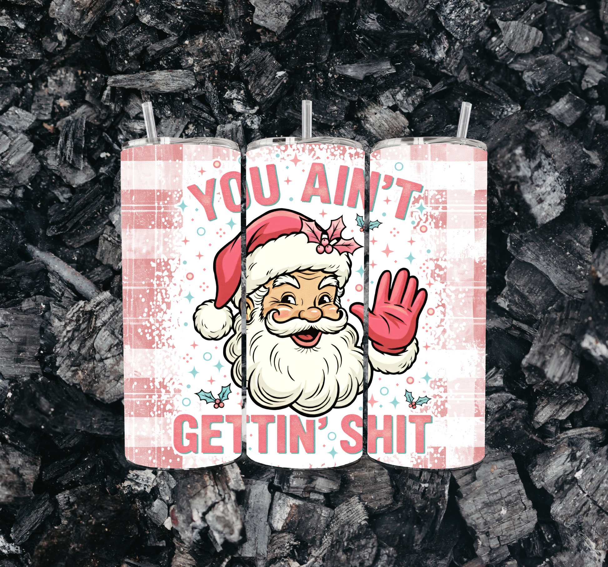 You Ain't Gettin' Shit 20oz Skinny Tumbler